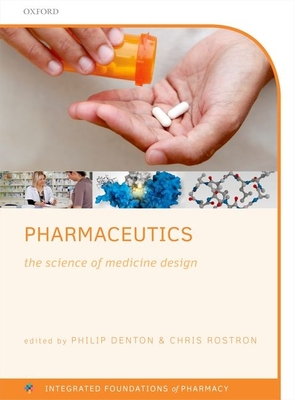 Pharmaceutics: The Science of Medicine Design - Denton, Philip (Editor), and Rostron, Chris