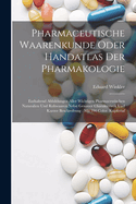 Pharmaceutische Waarenkunde Oder Handatlas Der Pharmakologie: Enthaltend Abbildungen Aller Wichtigen Pharmaceutischen Naturalien Und Rohwaaren Nebst Genauer Charakteristik Und Kurzer Beschreibung: Mit 190 Color. Kupfertaf