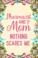 Pharmacist And Mom Nothing Scares Me: Notebook to Write in for Mother's Day, pharmacist gifts for mom, Mother's day pharmacist gifts, pharmacy journal, pharmacist notebook, pharmacy week gifts