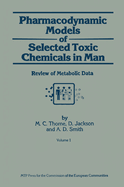 Pharmacodynamic Models of Selected Toxic Chemicals in Man: Volume 1: Review of Metabolic Data