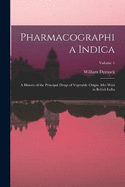 Pharmacographia Indica: A History of the Principal Drugs of Vegetable Origin, Met With in British India; Volume 1