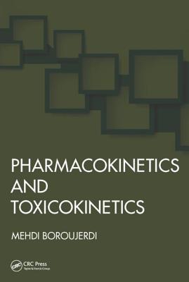 Pharmacokinetics and Toxicokinetics - Boroujerdi, Mehdi, Ph.D.