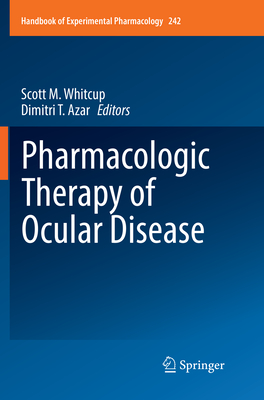 Pharmacologic Therapy of Ocular Disease - Whitcup, Scott M, MD (Editor), and Azar, Dimitri T, MD (Editor)