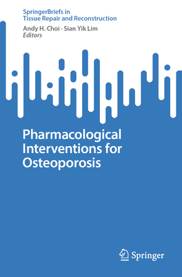 Pharmacological Interventions for Osteoporosis - Choi, Andy H. (Editor), and Yik Lim, Sian (Editor)