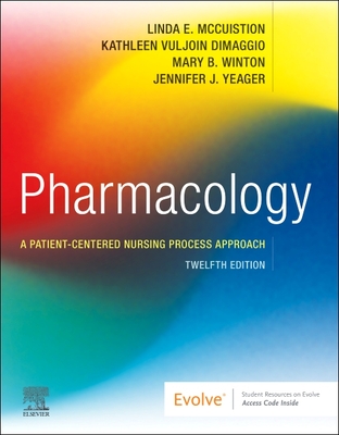 Pharmacology: A Patient-Centered Nursing Process Approach - McCuistion, Linda E, PhD, Msn, RN (Editor), and Vuljoin Dimaggio, Kathleen, Msn, RN (Editor), and Winton, Mary B, PhD, RN...