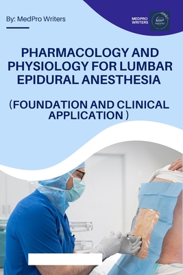 Pharmacology and Physiology for Lumbar Epidural Anesthesia (Foundation and Clinical Application) - Writers, Medpro