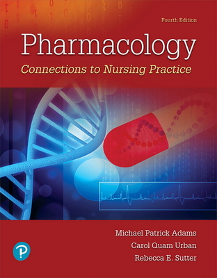 Pharmacology: Connections to Nursing Practice - Adams, Michael, and Urban, Carol