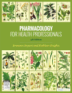 Pharmacology for Health Professionals - Bryant, Bronwen, MSc, PhD, and Knights, Kathleen, PhD