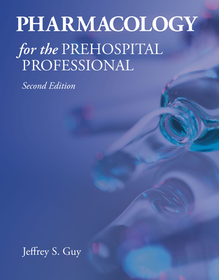 Pharmacology For The Prehospital Professional - Guy, Jeffrey S.