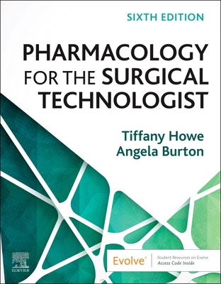Pharmacology for the Surgical Technologist - Howe, Tiffany, MBA, and Burton, Angela