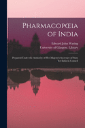 Pharmacopoeia of India [electronic Resource]: Prepared Under the Authority of Her Majesty's Secretary of State for India in Council