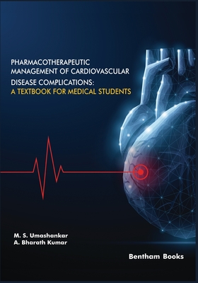 Pharmacotherapeutic Management of Cardiovascular Disease Complications: A Textbook for Medical Students - Bharath Kumar, A, and Umashankar, M S