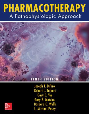 Pharmacotherapy: A Pathophysiologic Approach - Dipiro, Joseph T, and Talbert, Robert L, and Yee, Gary C, Pharm.D, FCCP