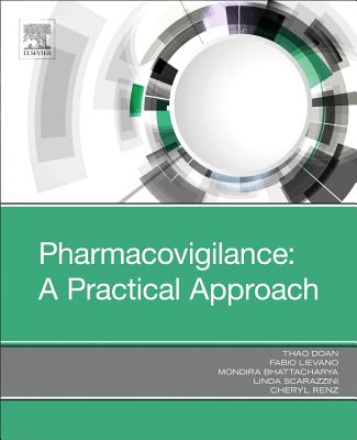 Pharmacovigilance: A Practical Approach - Doan, Thao, Dr., MD (Editor), and Scarazzini, Linda, MD (Editor), and Renz, Cheryl (Editor)