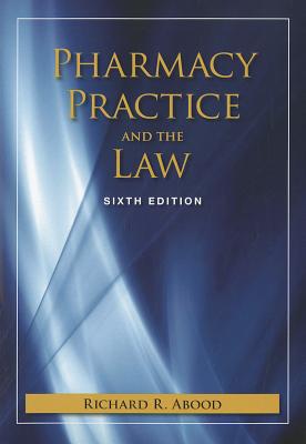 Pharmacy Practice and the Law - Abood, Richard R