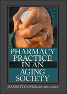 Pharmacy Practice in an Aging Society - Wick, Jeannette