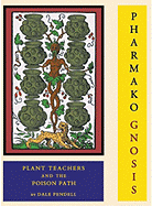 Pharmako Gnosis: Plant Teachers and the Poison Path - Pendell, Dale