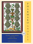 Pharmako/Gnosis, Revised and Updated: Plant Teachers and the Poison Path