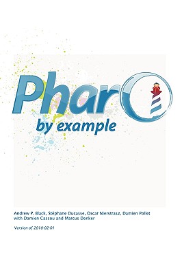 Pharo by Example - Nierstrasz, Oscar, and Ducasse, Stphane, and Pollet, Damien