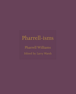 Pharrell-Isms - Williams, Pharrell, and Warsh, Larry (Editor)