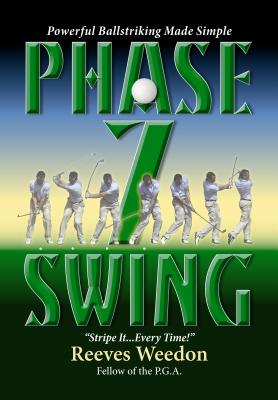 Phase 7 Swing: Powerful Ballstriking Made Simple - Weedon, Reeves