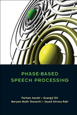 Phase-Based Speech Processing - Aarabi, Parham, and Shi, Guangji, and Shanechi, Maryam Modir