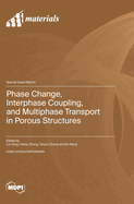 Phase Change, Interphase Coupling, and Multiphase Transport in Porous Structures