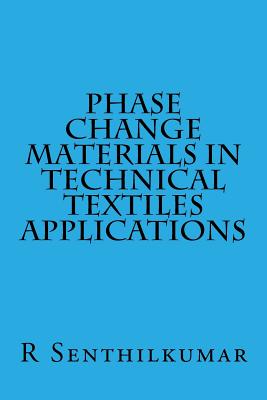 Phase Change Materials in Technical Textiles Applications - Senthilkumar, R