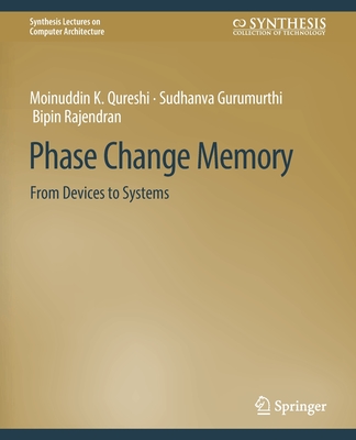 Phase Change Memory: From Devices to Systems - Muralimanohar, Naveen, and Qureshi, Moinuddin K, and Gurumurthi, Sudhanva