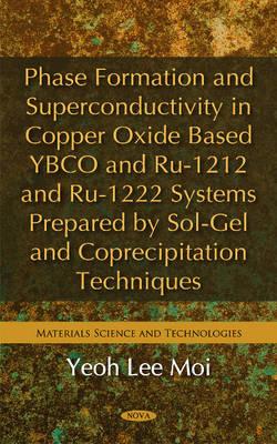 Phase Formation & Superconductivity in Copper Oxide Based YBCO & Ru-1212 & Ru-1222 Systems Prepared by Sol-Gel & Coprecipitation Techniques - Moi, Yeoh Lee