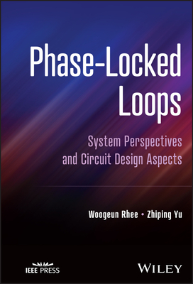 Phase-Locked Loops: System Perspectives and Circuit Design Aspects - Rhee, Woogeun, and Yu, Zhiping