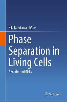 Phase Separation in Living Cells: Benefits and Risks - Kurokawa, Riki (Editor)