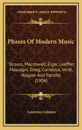 Phases of Modern Music: Strauss, MacDowell, Elgar, Loeffler, Mascagni, Grieg, Cornelius, Verdi, Wagner and Parsifal (1904)