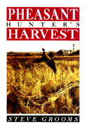 Pheasant Hunter's Harvest - Grooms, Steve, and Groomns, Steve