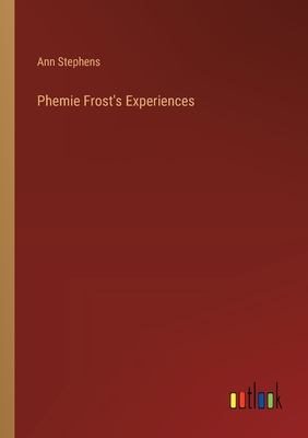 Phemie Frost's Experiences - Stephens, Ann