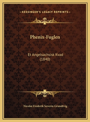 Phenix-Fuglen: Et Angelsachsisk Kvad (1840) - Grundtvig, Nicolai Frederik Severin