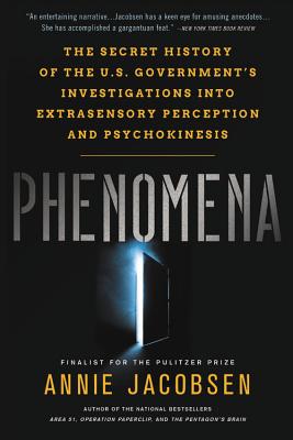 Phenomena: The Secret History of the U.S. Government's Investigations Into Extrasensory Perception and Psychokinesis - Jacobsen, Annie