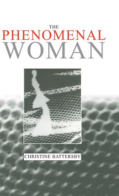 Phenomenal Woman - Feminist Metaphysics and the Patterns of Identity - Battersby, Christine