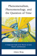 Phenomenalism, Phenomenology, and the Question of Time: A Comparative Study of the Theories of Mach, Husserl, and Boltzmann
