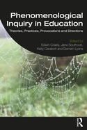 Phenomenological Inquiry in Education: Theories, Practices, Provocations and Directions