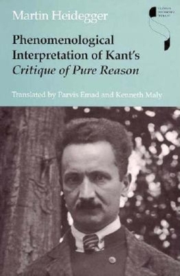 Phenomenological Interpretation of Kant's Critique of Pure Reason - Heidegger, Martin
