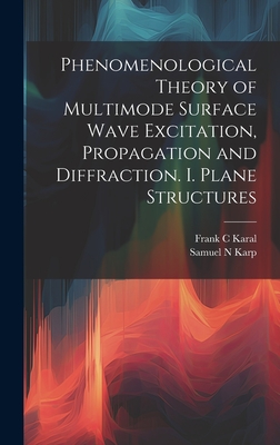 Phenomenological Theory of Multimode Surface Wave Excitation, Propagation and Diffraction. I. Plane Structures - Karp, Samuel N, and Karal, Frank C