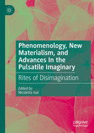 Phenomenology, New Materialism, and Advances In the Pulsatile Imaginary: Rites of Disimagination