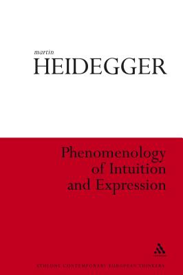 Phenomenology of Intuition and Expression: Theory of Philosophical Concept Formation - Heidegger, Martin, and Colony, Tracy (Translated by)