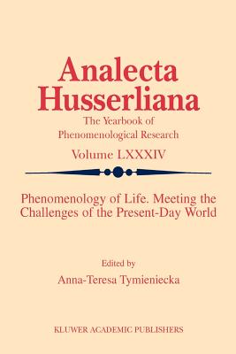 Phenomenology of Life. Meeting the Challenges of the Present-Day World - Tymieniecka, Anna-Teresa (Editor)