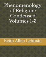 Phenomenology of Religion: Condensed Volumes 1-3