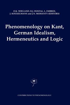 Phenomenology on Kant, German Idealism, Hermeneutics and Logic: Philosophical Essays in Honor of Thomas M. Seebohm - Wiegand, O.K. (Editor), and Dostal, Robert J. (Editor), and Embree, Lester (Editor)