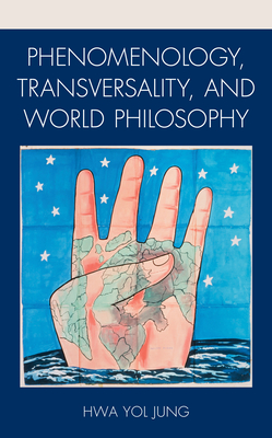 Phenomenology, Transversality, and World Philosophy - Jung, Hwa Yol