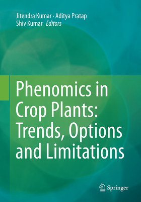Phenomics in Crop Plants: Trends, Options and Limitations - Kumar, Jitendra (Editor), and Pratap, Aditya (Editor), and Kumar, Shiv (Editor)