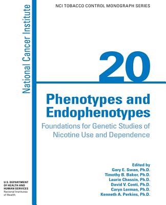 Phenotypes and Endophenotypes: Foundations for Genetic Studies of Nicotine Use and Dependence - Human Services, U S Department of Healt, and Health, National Institues of, and Swan, Ph D Gary E (Editor)